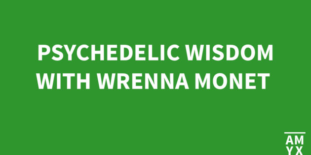 Psychedelic Wisdom with Wrenna Monet