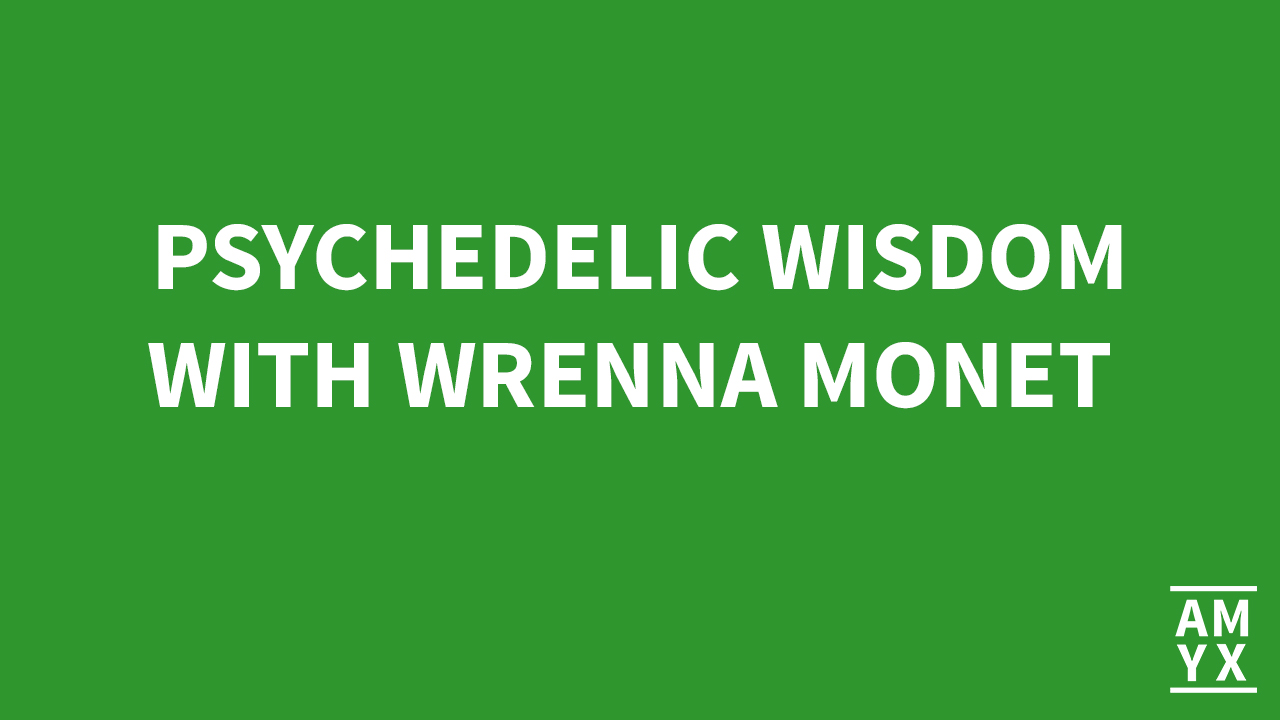 Psychedelic Wisdom with Wrenna Monet