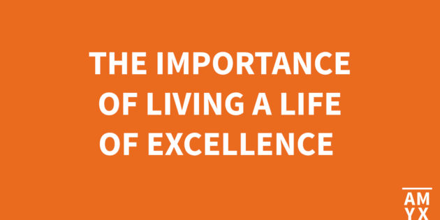 The Importance of Living a Life of Excellence