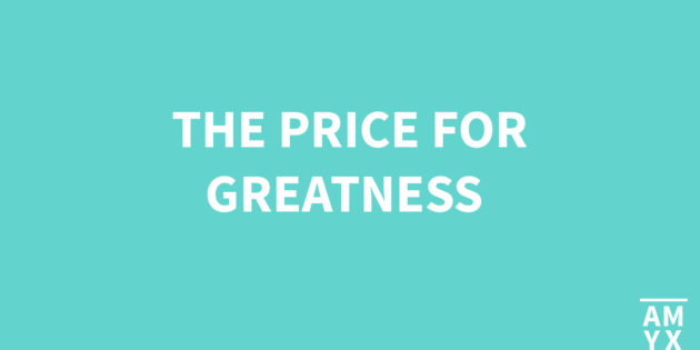 The Price for Greatness