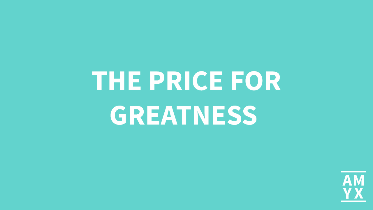 The Price for Greatness