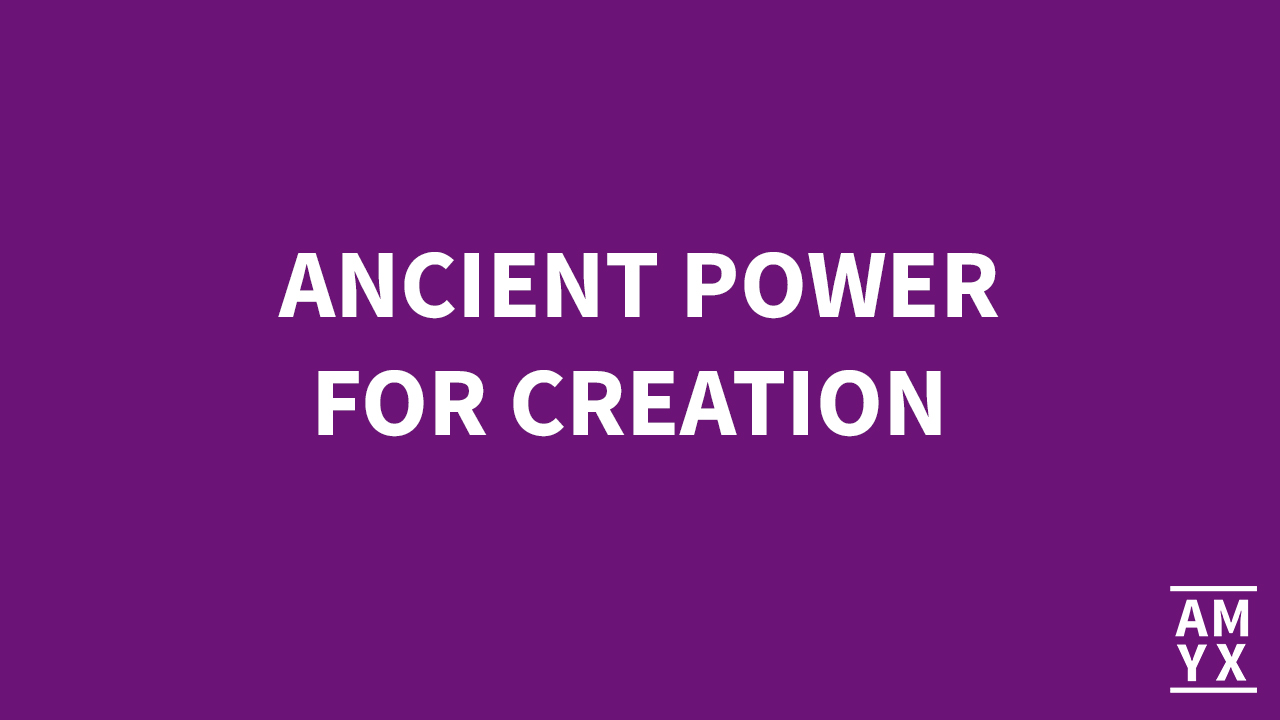 Ancient Power for Creation
