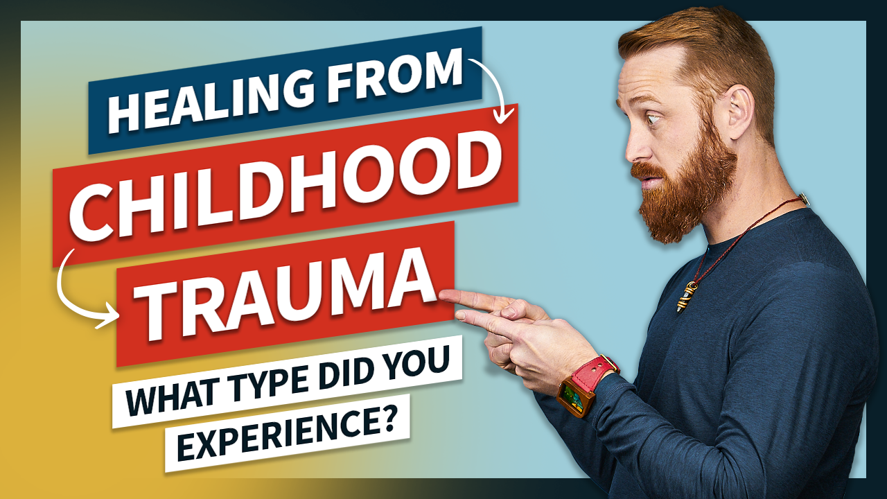 Healing from Childhood Trauma (Which Type Did You Experience?)